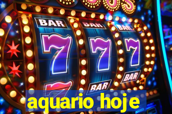 aquario hoje